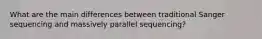 What are the main differences between traditional Sanger sequencing and massively parallel sequencing?
