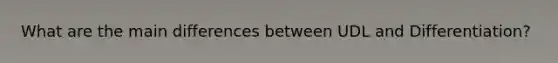 What are the main differences between UDL and Differentiation?