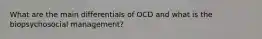 What are the main differentials of OCD and what is the biopsychosocial management?