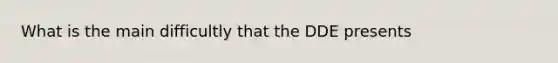 What is the main difficultly that the DDE presents