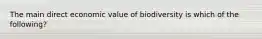 The main direct economic value of biodiversity is which of the following?