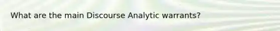 What are the main Discourse Analytic warrants?