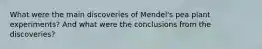 What were the main discoveries of Mendel's pea plant experiments? And what were the conclusions from the discoveries?