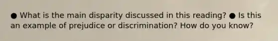 ● What is the main disparity discussed in this reading? ● Is this an example of prejudice or discrimination? How do you know?