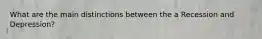 What are the main distinctions between the a Recession and Depression?