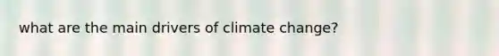 what are the main drivers of climate change?