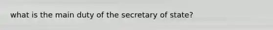 what is the main duty of the secretary of state?