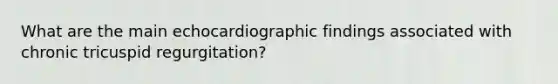 What are the main echocardiographic findings associated with chronic tricuspid regurgitation?