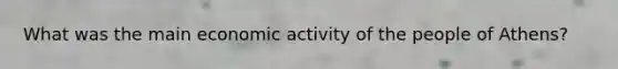 What was the main economic activity of the people of Athens?