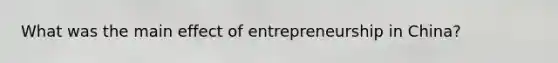 What was the main effect of entrepreneurship in China?