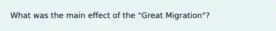 What was the main effect of the "Great Migration"?