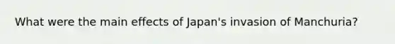 What were the main effects of Japan's invasion of Manchuria?