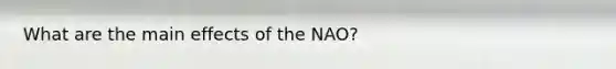 What are the main effects of the NAO?