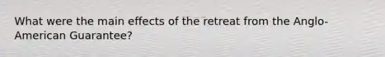 What were the main effects of the retreat from the Anglo-American Guarantee?