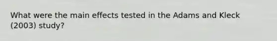 What were the main effects tested in the Adams and Kleck (2003) study?