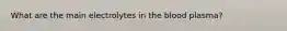 What are the main electrolytes in the blood plasma?