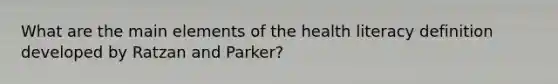 What are the main elements of the health literacy definition developed by Ratzan and Parker?