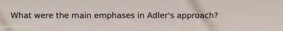 What were the main emphases in Adler's approach?