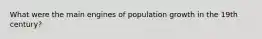 What were the main engines of population growth in the 19th century?