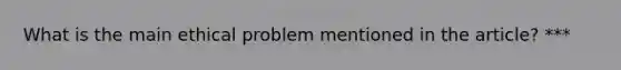 What is the main ethical problem mentioned in the article? ***