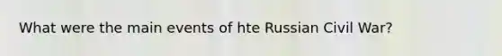 What were the main events of hte Russian Civil War?