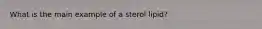 What is the main example of a sterol lipid?