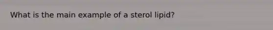 What is the main example of a sterol lipid?