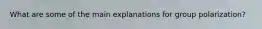 What are some of the main explanations for group polarization?