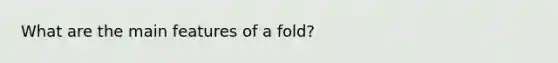 What are the main features of a fold?