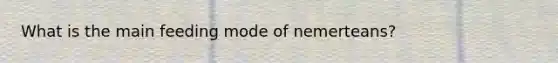 What is the main feeding mode of nemerteans?