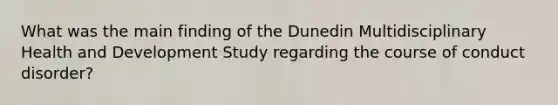 What was the main finding of the Dunedin Multidisciplinary Health and Development Study regarding the course of conduct disorder?