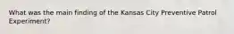 What was the main finding of the Kansas City Preventive Patrol Experiment?