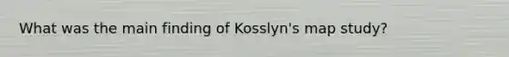 What was the main finding of Kosslyn's map study?