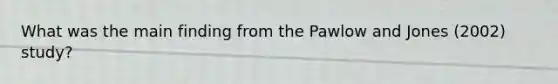 What was the main finding from the Pawlow and Jones (2002) study?