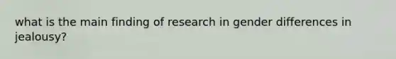 what is the main finding of research in gender differences in jealousy?