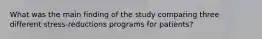 What was the main finding of the study comparing three different stress-reductions programs for patients?