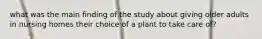 what was the main finding of the study about giving older adults in nursing homes their choice of a plant to take care of?
