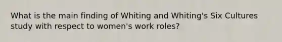 What is the main finding of Whiting and Whiting's Six Cultures study with respect to women's work roles?