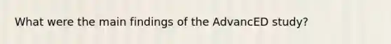 What were the main findings of the AdvancED study?