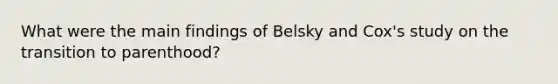 What were the main findings of Belsky and Cox's study on the transition to parenthood?