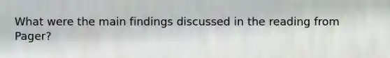 What were the main findings discussed in the reading from Pager?