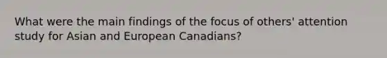 What were the main findings of the focus of others' attention study for Asian and European Canadians?