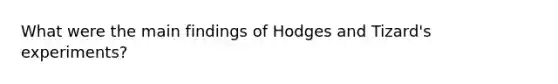 What were the main findings of Hodges and Tizard's experiments?