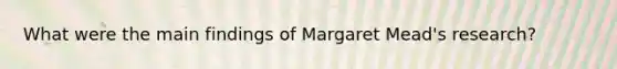 What were the main findings of Margaret Mead's research?