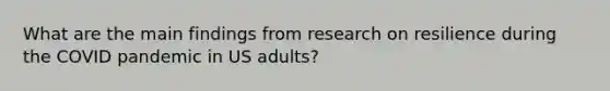 What are the main findings from research on resilience during the COVID pandemic in US adults?