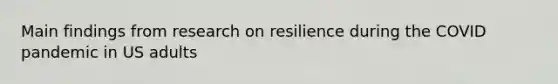 Main findings from research on resilience during the COVID pandemic in US adults