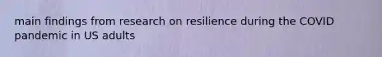 main findings from research on resilience during the COVID pandemic in US adults