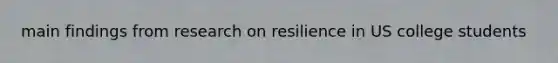 main findings from research on resilience in US college students