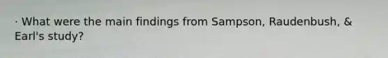 · What were the main findings from Sampson, Raudenbush, & Earl's study?