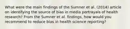 What were the main findings of the Sumner et al. (2014) article on identifying the source of bias in media portrayals of health research? From the Sumner et al. findings, how would you recommend to reduce bias in health science reporting?